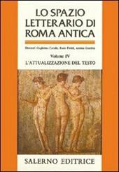 Lo spazio letterario di Roma antica. Vol. 4: L'Attualizzazione del testo.