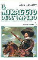 Il miraggio dell'impero. Olivares e la Spagna: dall'apogeo al declino - John H. Elliot - Libro Salerno 1991, Biblioteca storica | Libraccio.it