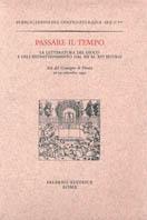 Passare il tempo. La letteratura del gioco e dell'intrattenimento dal XII al XVI secolo. Atti del Convegno (Pienza, 10-14 settembre 1991)  - Libro Salerno 1993, Pubblicazioni del Centro Pio Rajna. Studi e saggi | Libraccio.it