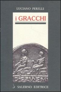 I Gracchi - Luciano Perelli - Libro Salerno Editrice 1993, Profili | Libraccio.it