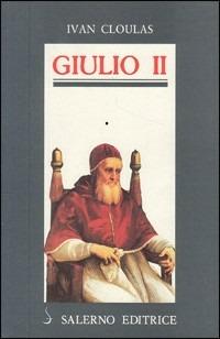 Giulio II - Ivan Cloulas - Libro Salerno Editrice 1993, Profili | Libraccio.it