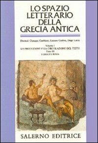 Lo spazio letterario della Grecia antica. Vol. 1/3: La produzione e la circolazione del testo. I greci e Roma  - Libro Salerno 1994, Grandi opere | Libraccio.it