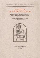 Il testo e la ricerca d'équipe. Esperienze di lavoro di gruppo nelle discipline umanistiche. Atti dell'Incontro-seminario (Viterbo, 24-26 settembre 1990)