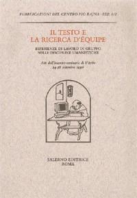 Il testo e la ricerca d'équipe. Esperienze di lavoro di gruppo nelle discipline umanistiche. Atti dell'Incontro-seminario (Viterbo, 24-26 settembre 1990)  - Libro Salerno 1995, Pubblicazioni del Centro Pio Rajna. Studi e saggi | Libraccio.it