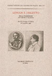 Lingua e dialetto nella tradizione letteraria italiana. Atti del Convegno (Salerno, 5-6 novembre 1993)  - Libro Salerno 2005, Pubblicazioni del Centro Pio Rajna. Studi e saggi | Libraccio.it