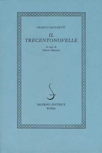 Il trecentonovelle - Franco Sacchetti - Libro Salerno 2017, I novellieri italiani | Libraccio.it