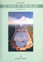 Le feste di Versailles - André Félibien - Libro Salerno 1997 | Libraccio.it