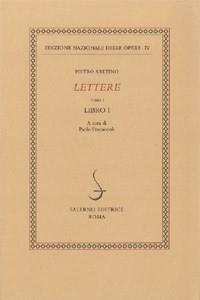 Lettere. Vol. 1: Libro I. - Pietro Aretino - Libro Salerno 1997, Ediz. naz. delle opere di P. Aretino | Libraccio.it