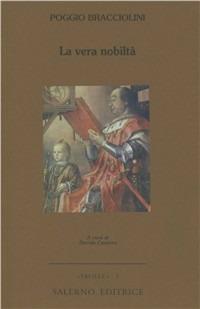 La vera nobiltà - Poggio Bracciolini - Libro Salerno Editrice 1999, Faville | Libraccio.it