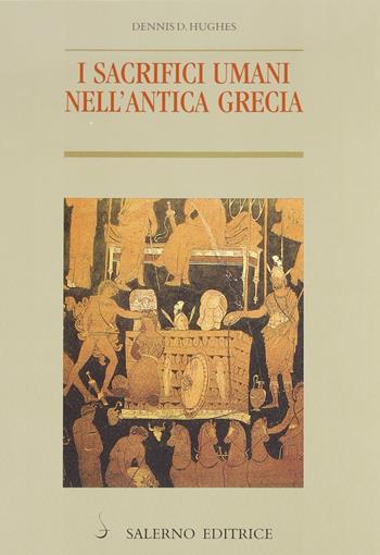 I sacrifici umani nell'antica Grecia - Dennis D. Hughes - Libro Salerno Editrice 1999, Piccoli saggi | Libraccio.it