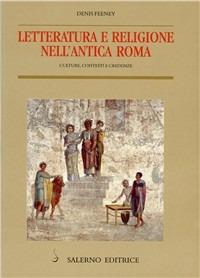 Letteratura e religione nell'antica Roma. Culture, contesti e credenze - Denis Feeney - Libro Salerno Editrice 1999, Piccoli saggi | Libraccio.it