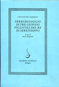 Peregrinaggio di tre giovani figliuoli del re di Serendippo - Cristoforo Armeno - Libro Salerno 2000, I novellieri italiani | Libraccio.it