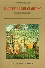 Ragionare nel giardino. Boccaccio e i cicli pittorici del «Trionfo della morte» - Lucia Battaglia Ricci - Libro Salerno Editrice 2000, Piccoli saggi | Libraccio.it