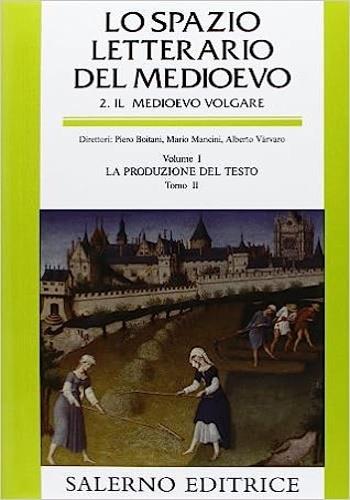 Lo spazio letterario del Medioevo. Il Medioevo volgare. Vol. 1\2: La produzione del testo.  - Libro Salerno 2001, Grandi opere | Libraccio.it