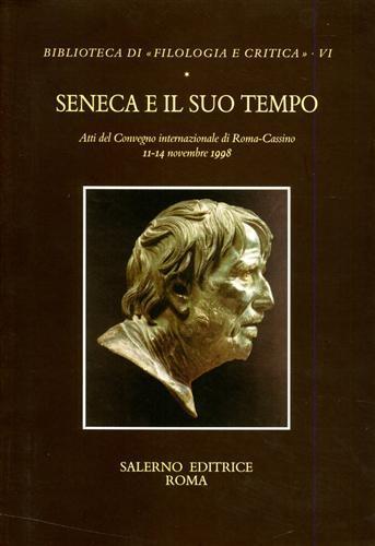 Seneca e il suo tempo. Atti del Convegno (Roma-Cassino, 11-14 novembre 1998)  - Libro Salerno 2001, Biblioteca di Filologia e critica | Libraccio.it