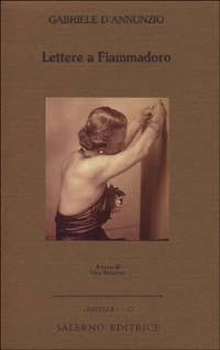 Lettere a Fiammadoro - Gabriele D'Annunzio - Libro Salerno Editrice 2001, Faville | Libraccio.it