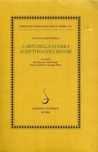 Opere politiche. Vol. 3: L'arte della guerra. Scritti politici minori - Niccolò Machiavelli - Libro Salerno 2001, Ediz. delle opere di Niccolò Machiavelli | Libraccio.it