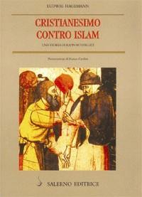 Cristianesimo contro Islam. Una storia di rapporti falliti - Ludwig Hagemann - Libro Salerno Editrice 2001, Piccoli saggi | Libraccio.it