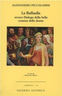 La Raffaella, ovvero Dialogo della bella creanza delle donne - Alessandro Piccolomini - Libro Salerno Editrice 2001, Faville | Libraccio.it