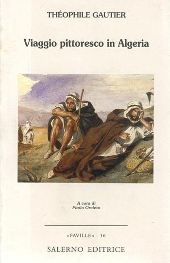 Viaggio pittoresco in Algeria - Théophile Gautier - Libro Salerno Editrice 2001, Faville | Libraccio.it