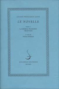 Le novelle. Vol. 1: La moral filosofia. I trattati. - Anton Francesco Doni - Libro Salerno 2002, I novellieri italiani | Libraccio.it