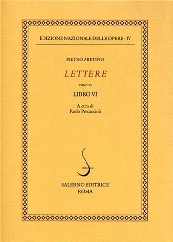 Lettere. Vol. 6: Libro 6°. - Pietro Aretino - Libro Salerno 2002, Ediz. naz. delle opere di P. Aretino | Libraccio.it