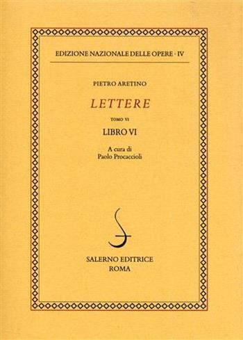 Lettere. Vol. 6: Libro 6° - Pietro Aretino - Libro Salerno 2002, Ediz. naz. delle opere di P. Aretino | Libraccio.it