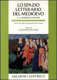 Lo spazio letterario del Medioevo. Il Medioevo volgare. Vol. 3: La ricezione del testo.  - Libro Salerno 2003, Grandi opere | Libraccio.it