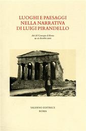 Luoghi e paesaggi della narrativa di Pirandello. Atti del Convegno (Roma, 19-21 dicembre 2001)