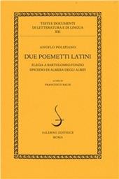 Due poemetti latini: Elegia a Bartolomeo Fonzio-Epicedio di Albiera degli Albizi