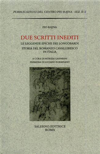 Due scritti inediti: Le leggende epiche dei Longobardi-La storia del romanzo cavalleresco in Italia - Pio Rajna - Libro Salerno 2004, Pubblicazioni del Centro Pio Rajna. Documenti | Libraccio.it
