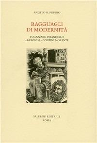 Ragguagli di modernità. Fogazzaro, Pirandello, «La Ronda», Contini, Morante - Angelo R. Pupino - Libro Salerno Editrice 2003, Studi e saggi | Libraccio.it