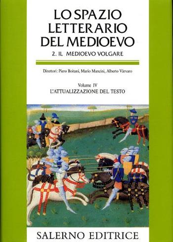 Lo spazio letterario del Medioevo. Il Medioevo volgare. Vol. 4: L'attualizzazione del testo.  - Libro Salerno 2004, Grandi opere | Libraccio.it