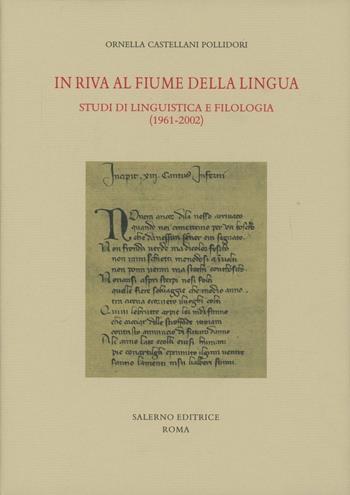 In riva al fiume della lingua. Studi di linguistica e filologia (1961-2002) - Ornella Castellani Pollidori - Libro Salerno Editrice 2004, Studi e saggi | Libraccio.it