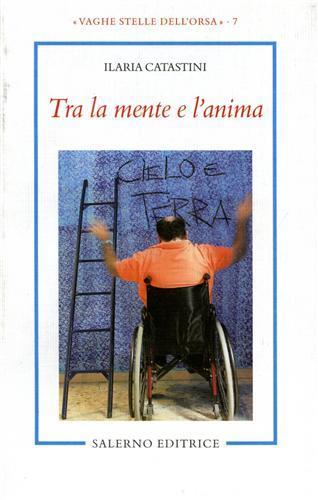 Tra la mente e l'anima - Ilaria Catastini - Libro Salerno 2004, Vaghe stelle dell'Orsa | Libraccio.it