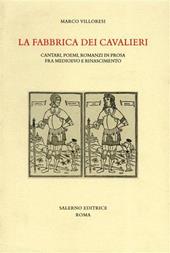 La fabbrica dei cavalieri. Cantari, poemi, romanzi in prosa fra medioevo e rinascimento