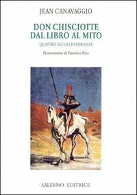 Don Chisciotte. Dal libro al mito. Quattro secoli di erranza. Vol. 1 - Jean Canavaggio - Libro Salerno Editrice 2006, Piccoli saggi | Libraccio.it