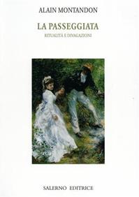 La passeggiata. Ritualità e divagazioni - Alain Montandon - Libro Salerno Editrice 2006, Piccoli saggi | Libraccio.it