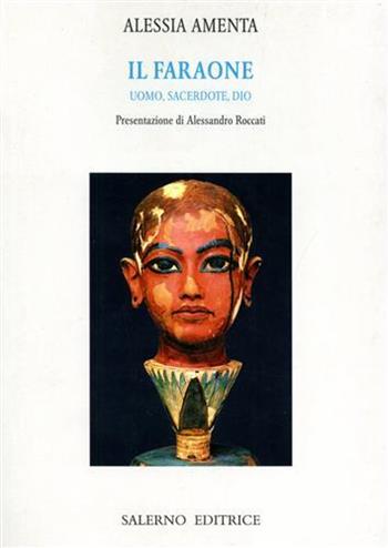 Il faraone. Uomo, sacerdote, dio - Alessia Amenta - Libro Salerno Editrice 2006, Piccoli saggi | Libraccio.it