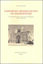 L'amoroso messer Giusto da Valmontone. Un protagonista della lirica italiana del XV secolo