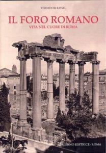 Il Foro romano. Vita nel cuore di Roma - Theodor Kissel - Libro Salerno 2006, Guide illustrate | Libraccio.it