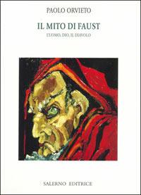 Il mito di Faust. L'uomo, Dio, il diavolo - Paolo Orvieto - Libro Salerno Editrice 2006, Piccoli saggi | Libraccio.it