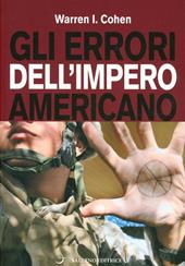 Gli errori dell'impero americano. Le relazioni internazionali americane dopo la guerra fredda