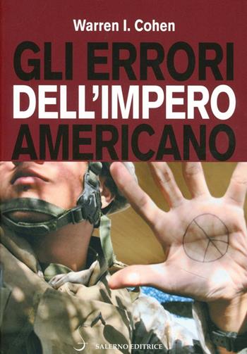 Gli errori dell'impero americano. Le relazioni internazionali americane dopo la guerra fredda - Warren I. Cohen - Libro Salerno 2007, Periscopio | Libraccio.it