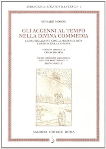 Gli accenni al tempo nella Divina Commedia e loro relazione con la presunta data e durata della visione. In Firenze, G. C. Sansoni, 1900 - Edward Moore - Libro Salerno 2007, Biblioteca storica dantesca | Libraccio.it