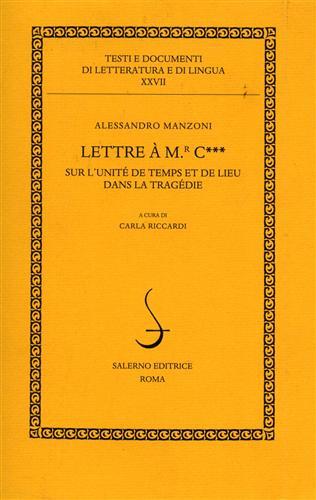 Lettre à M. C. sur l'unité de temps et de lieu dans la tragédie - Alessandro Manzoni - Libro Salerno Editrice 2008, Testi e documenti di letteratura e lingua | Libraccio.it