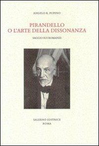 Pirandello o l'arte della dissonanza. Saggio sui romanzi - Angelo R. Pupino - Libro Salerno Editrice 2008, Studi e saggi | Libraccio.it