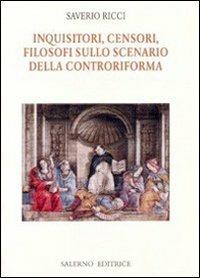 Inquisitori, censori, filosofi sullo scenario della Controriforma - Saverio Ricci - Libro Salerno Editrice 2008, Piccoli saggi | Libraccio.it
