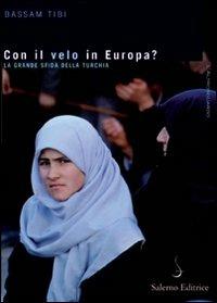 Con il velo in Europa? La Turchia sulla strada dell'Unione Europea - Bassam Tibi - Libro Salerno Editrice 2008, Altrosguardo | Libraccio.it
