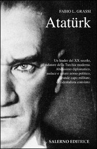 Atatürk. Il fondatore della Turchia moderna - Fabio L. Grassi - Libro Salerno Editrice 2008, Profili | Libraccio.it